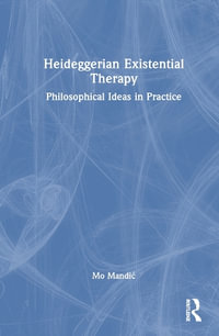 Heideggerian Existential Therapy : Philosophical Ideas in Practice - Mo MandiÄ?