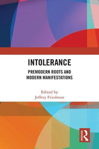 Intolerance : Premodern Roots and Modern Manifestations - Jeffrey Friedman