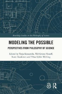 Modeling the Possible : Perspectives from Philosophy of Science - Rami Koskinen