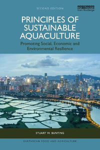 Principles of Sustainable Aquaculture : Promoting Social, Economic and Environmental Resilience - Stuart W. Bunting