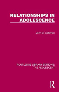 Relationships in Adolescence : Routledge Library Editions: The Adolescent - John C. Coleman