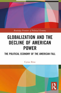 Globalization and the Decline of American Power : The Political Economy of the American Fall - Cyrus Bina