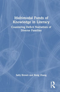 Multimodal Funds of Knowledge in Literacy : Countering Deficit Narratives of Diverse Families - Sally Brown