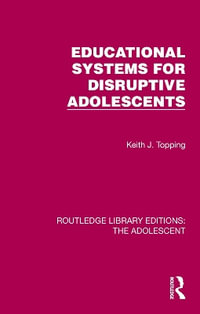 Educational Systems for Disruptive Adolescents : Routledge Library Editions: the Adolescent - Keith J. Topping