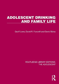 Adolescent Drinking and Family Life : Routledge Library Editions: the Adolescent - Geoff Lowe