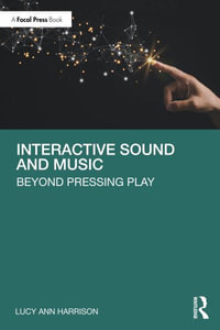 Interactive Sound and Music : Beyond Pressing Play - Lucy Ann Harrison