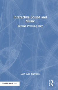 Interactive Sound and Music : Beyond Pressing Play - Lucy Ann Harrison