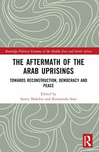 The Aftermath of the Arab Uprisings : Towards Reconstruction, Democracy and Peace - Samir Makdisi