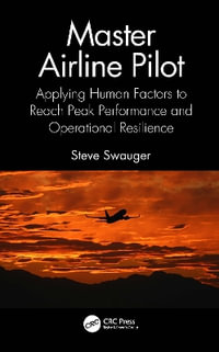 Master Airline Pilot : Applying Human Factors to Reach Peak Performance and Operational Resilience - Steve Swauger