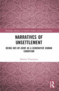 Narratives of Unsettlement : Being Out-of-joint as a Generative Human Condition - Madina Tlostanova