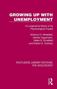 Growing Up with Unemployment : A Longitudinal Study of its Psychological Impact - Anthony H. Winefield