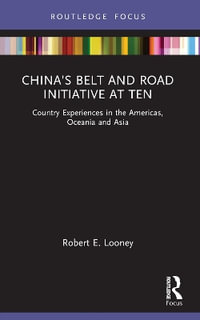 China's Belt and Road Initiative at Ten : Country Experiences in the Americas, Oceania and Asia - Robert Looney