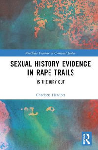 Sexual History Evidence in Rape Trials : Is the Jury Out? - Charlotte Herriott