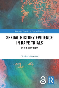 Sexual History Evidence in Rape Trials : Is the Jury Out? - Charlotte Herriott