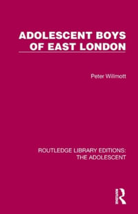 Adolescent Boys of East London : Routledge Library Editions: the Adolescent - Peter Willmott