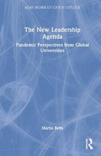 The New Leadership Agenda : Pandemic Perspectives from Global Universities - Martin Betts