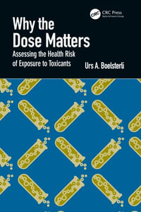 Why the Dose Matters : Assessing the Health Risk of Exposure to Toxicants - Urs A. Boelsterli