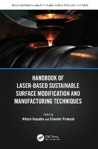 Handbook of Laser-Based Sustainable Surface Modification and Manufacturing Techniques : Sustainable Manufacturing Technologies - Hitesh Vasudev