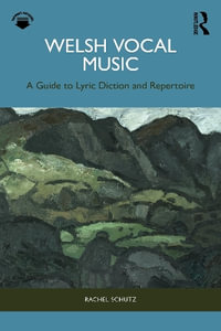 Welsh Vocal Music : A Guide to Lyric Diction and Repertoire - Rachel Schutz