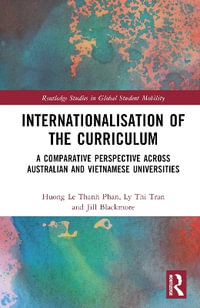 Internationalisation of the Curriculum : A Comparative Perspective across Australian and Vietnamese Universities - Huong Le Thanh Phan