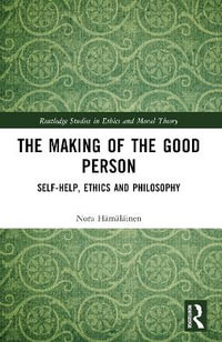 The Making of the Good Person : Self-Help, Ethics and Philosophy - Nora Hämäläinen