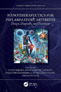 Nanotherapeutics for Inflammatory Arthritis : Design, Diagnosis, and Treatment - Vivek Mishra