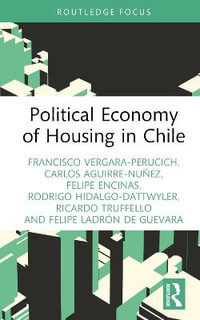 Political Economy of Housing in Chile : Routledge Studies in Urbanism and the City - Francisco Vergara-Perucich