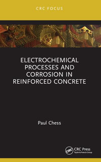 Electrochemical Processes and Corrosion in Reinforced Concrete - Paul Chess