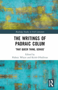 The Writings of Padraic Colum : 'That Queer Thing, Genius' - Padraic Whyte