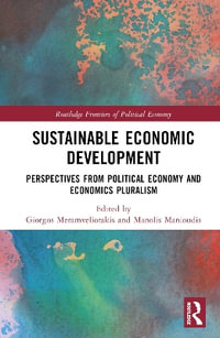 Sustainable Economic Development : Perspectives from Political Economy and Economics Pluralism - Giorgos Meramveliotakis