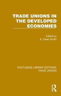 Trade Unions in the Developed Economies : Routledge Library Editions: Trade Unions - E. Owen Smith