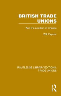 British Trade Unions : Routledge Library Editions: Trade Unions - Will Paynter