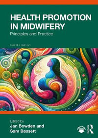 Health Promotion in Midwifery : Principles and Practice - Jan  Bowden