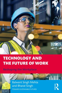 Technology and the Future of Work : Reshaping the Workplace - Balwant Singh Mehta