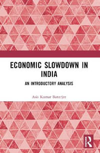 Economic Slowdown in India : An Introductory Analysis - Asis Kumar Banerjee