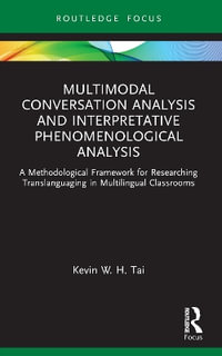 Multimodal Conversation Analysis and Interpretative Phenomenological Analysis : A Methodological Framework for Researching Translanguaging in Multilingual Classrooms - Kevin W. H. Tai