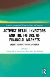 Activist Retail Investors and the Future of Financial Markets : Understanding YOLO Capitalism - Usman W. Chohan