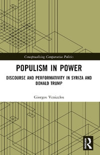 Populism in Power : Discourse and Performativity in SYRIZA and Donald Trump - Giorgos Venizelos