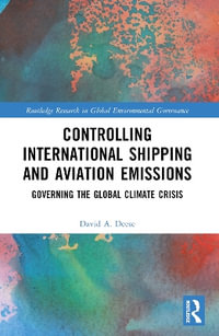 Controlling International Shipping and Aviation Emissions : Governing the Global Climate Crisis - David A. Deese