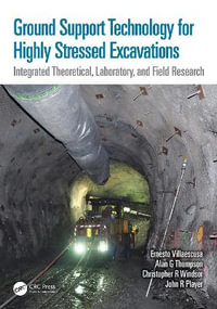 Ground Support Technology for Highly Stressed Excavations : Integrated Theoretical, Laboratory, and Field Research - Alan G  Thompson