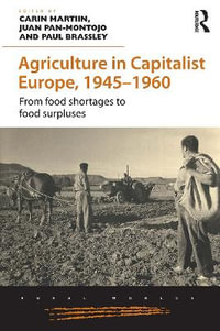 Agriculture in Capitalist Europe, 1945-1960 : From food shortages to food surpluses - Carin Martiin