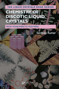 Chemistry of Discotic Liquid Crystals : From Monomers to Polymers - Sandeep Kumar