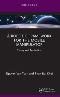 A Robotic Framework for the Mobile Manipulator : Theory and Application - Nguyen Van Toan