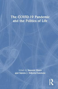 The COVID-19 Pandemic and the Politics of Life - Inocent Moyo