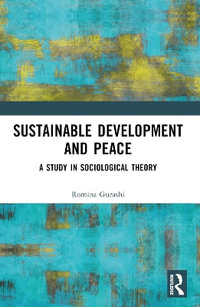 Sustainable Development and Peace : A Study in Sociological Theory - Romina Gurashi