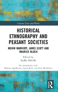 Historical Ethnography and Peasant Societies : McKim Marriott, James Scott and Maurice Bloch - Alan Macfarlane