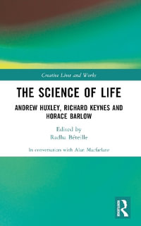 The Science of Life : Andrew Huxley, Richard Keynes and Horace Barlow - Alan Macfarlane