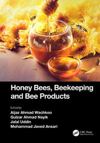 Honey Bees, Beekeeping and Bee Products - Aijaz Ahmad Wachkoo