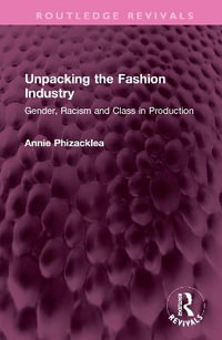 Unpacking the Fashion Industry : Gender, Racism and Class in Production - Annie Phizacklea