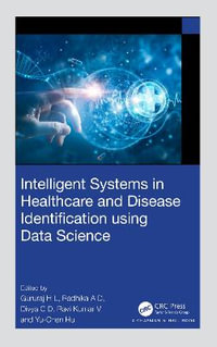 Intelligent Systems in Healthcare and Disease Identification using Data Science - Gururaj H L